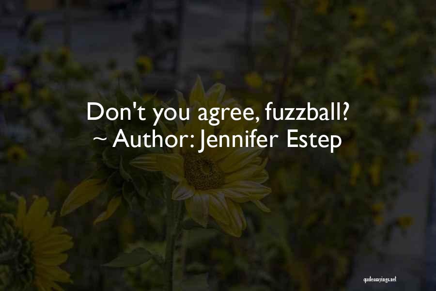 Jennifer Estep Quotes: Don't You Agree, Fuzzball?