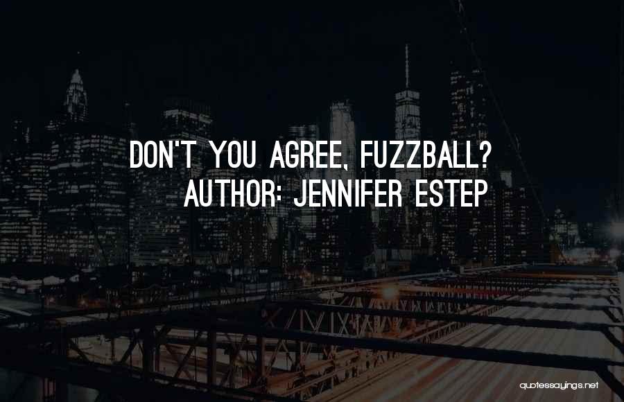 Jennifer Estep Quotes: Don't You Agree, Fuzzball?