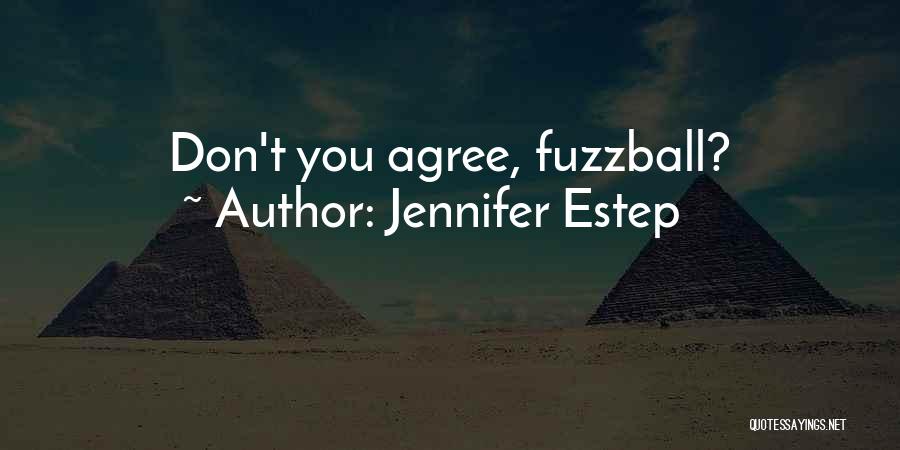Jennifer Estep Quotes: Don't You Agree, Fuzzball?