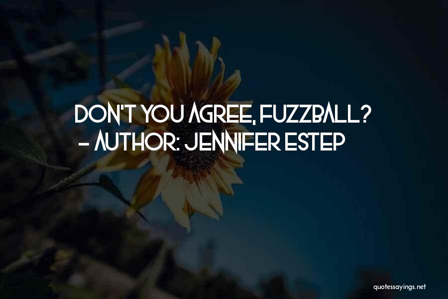 Jennifer Estep Quotes: Don't You Agree, Fuzzball?