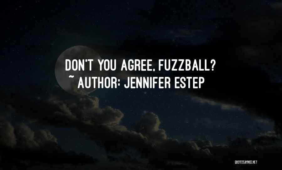Jennifer Estep Quotes: Don't You Agree, Fuzzball?