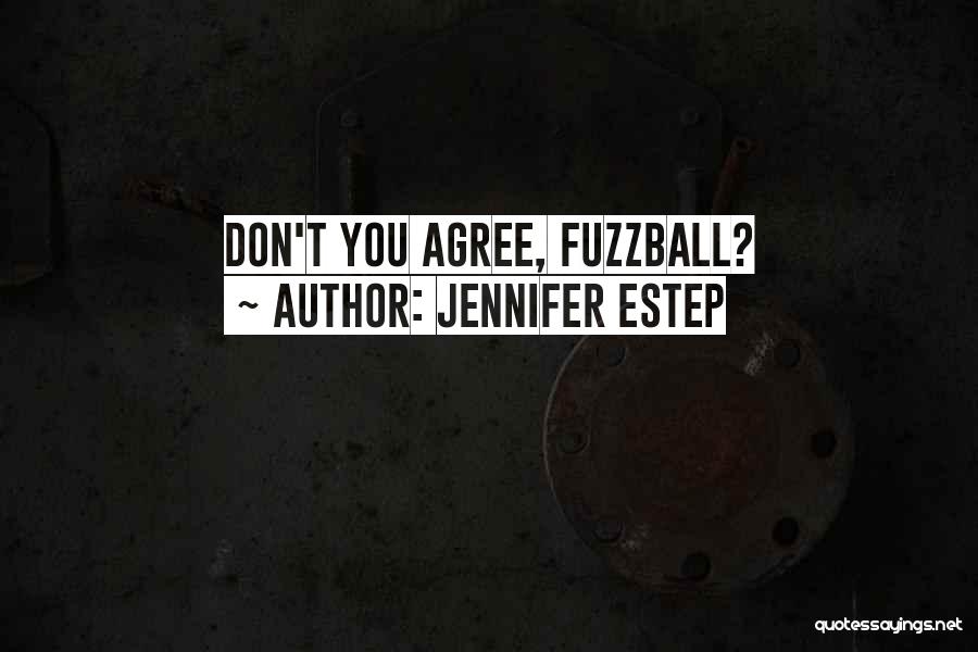 Jennifer Estep Quotes: Don't You Agree, Fuzzball?