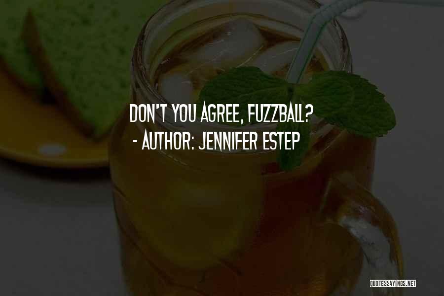 Jennifer Estep Quotes: Don't You Agree, Fuzzball?