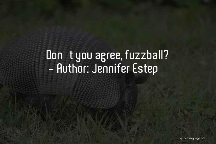 Jennifer Estep Quotes: Don't You Agree, Fuzzball?