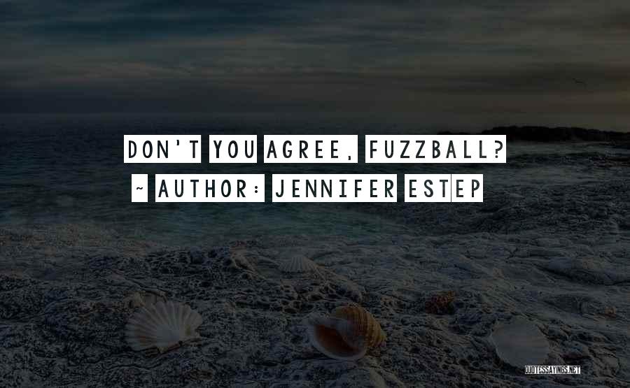 Jennifer Estep Quotes: Don't You Agree, Fuzzball?