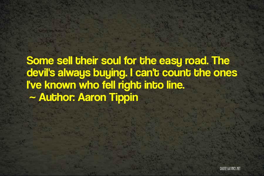 Aaron Tippin Quotes: Some Sell Their Soul For The Easy Road. The Devil's Always Buying. I Can't Count The Ones I've Known Who