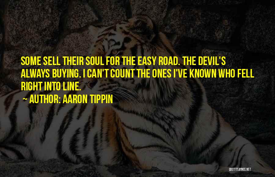 Aaron Tippin Quotes: Some Sell Their Soul For The Easy Road. The Devil's Always Buying. I Can't Count The Ones I've Known Who