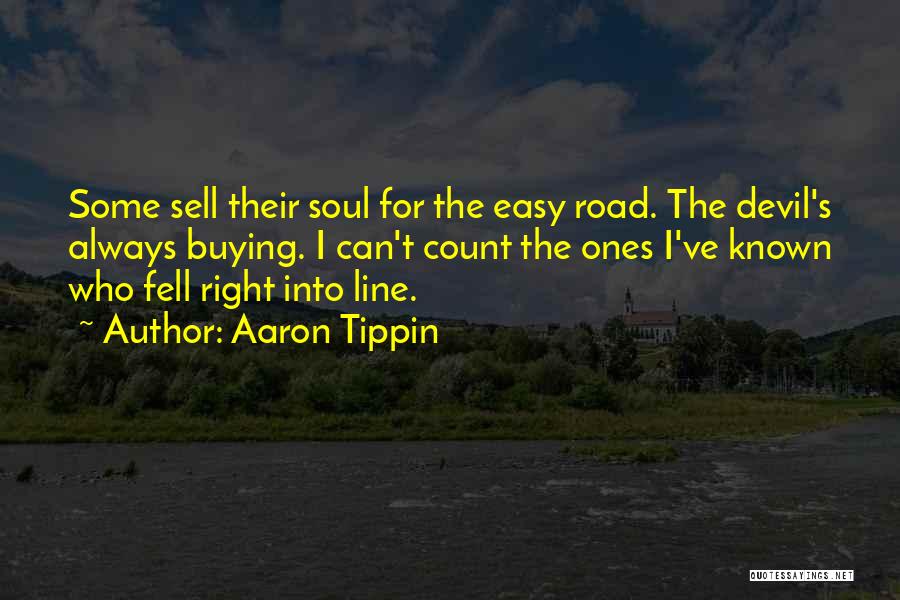 Aaron Tippin Quotes: Some Sell Their Soul For The Easy Road. The Devil's Always Buying. I Can't Count The Ones I've Known Who