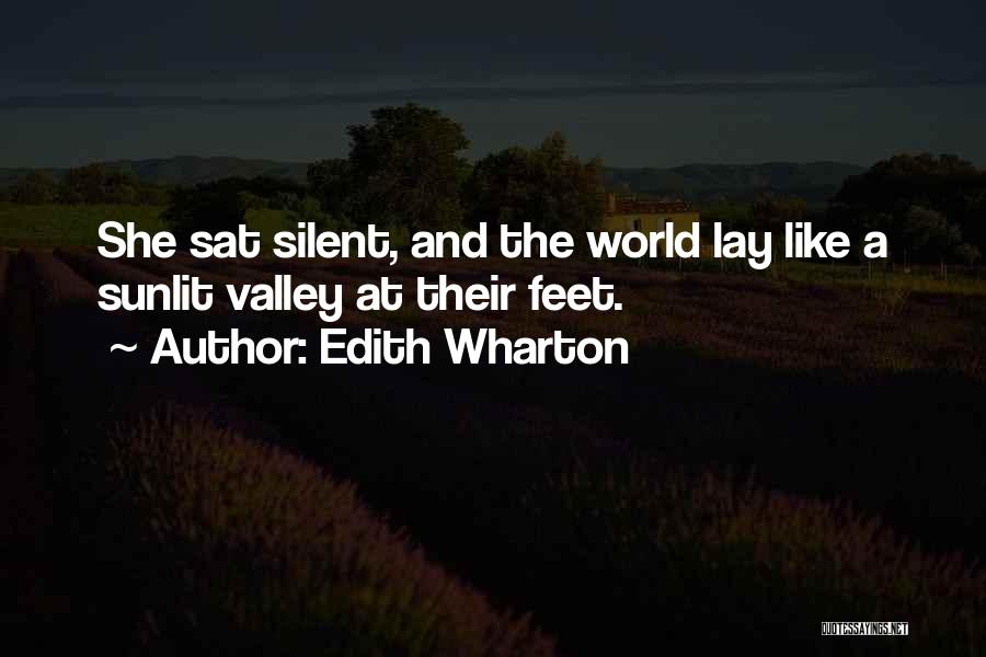 Edith Wharton Quotes: She Sat Silent, And The World Lay Like A Sunlit Valley At Their Feet.