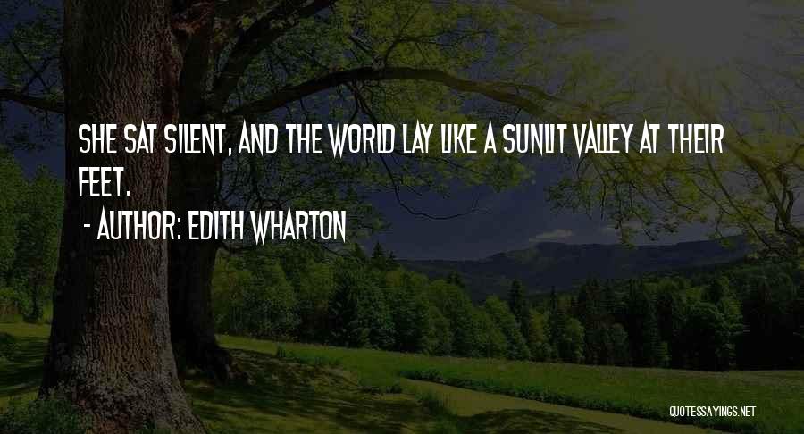 Edith Wharton Quotes: She Sat Silent, And The World Lay Like A Sunlit Valley At Their Feet.