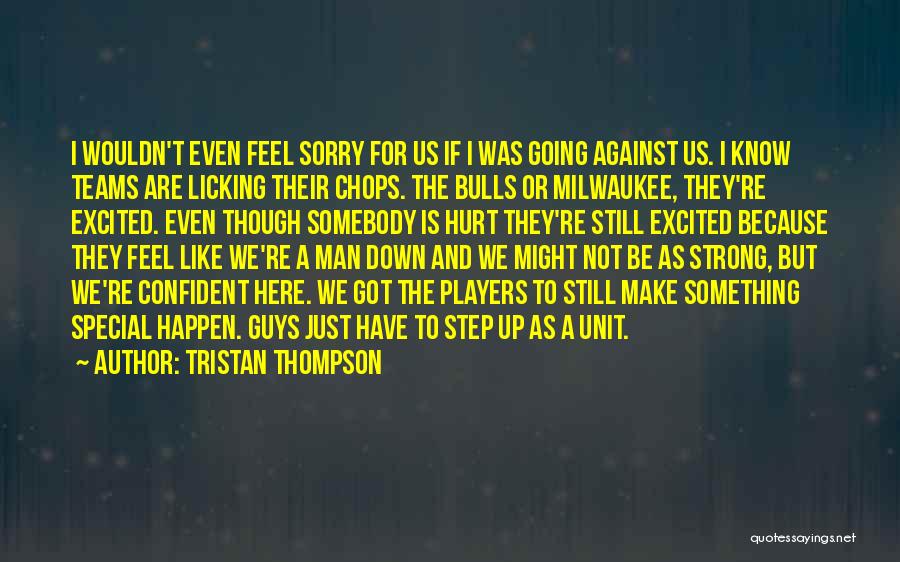 Tristan Thompson Quotes: I Wouldn't Even Feel Sorry For Us If I Was Going Against Us. I Know Teams Are Licking Their Chops.