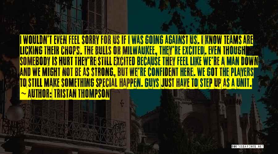 Tristan Thompson Quotes: I Wouldn't Even Feel Sorry For Us If I Was Going Against Us. I Know Teams Are Licking Their Chops.