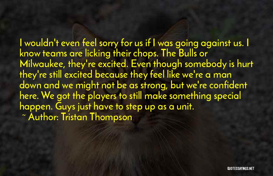 Tristan Thompson Quotes: I Wouldn't Even Feel Sorry For Us If I Was Going Against Us. I Know Teams Are Licking Their Chops.