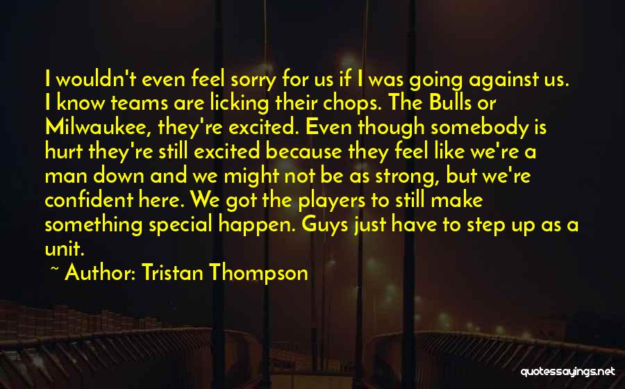 Tristan Thompson Quotes: I Wouldn't Even Feel Sorry For Us If I Was Going Against Us. I Know Teams Are Licking Their Chops.