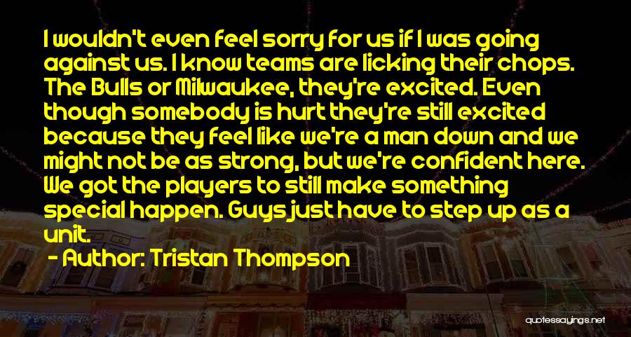 Tristan Thompson Quotes: I Wouldn't Even Feel Sorry For Us If I Was Going Against Us. I Know Teams Are Licking Their Chops.