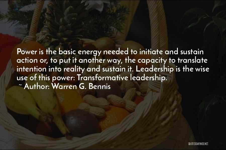 Warren G. Bennis Quotes: Power Is The Basic Energy Needed To Initiate And Sustain Action Or, To Put It Another Way, The Capacity To