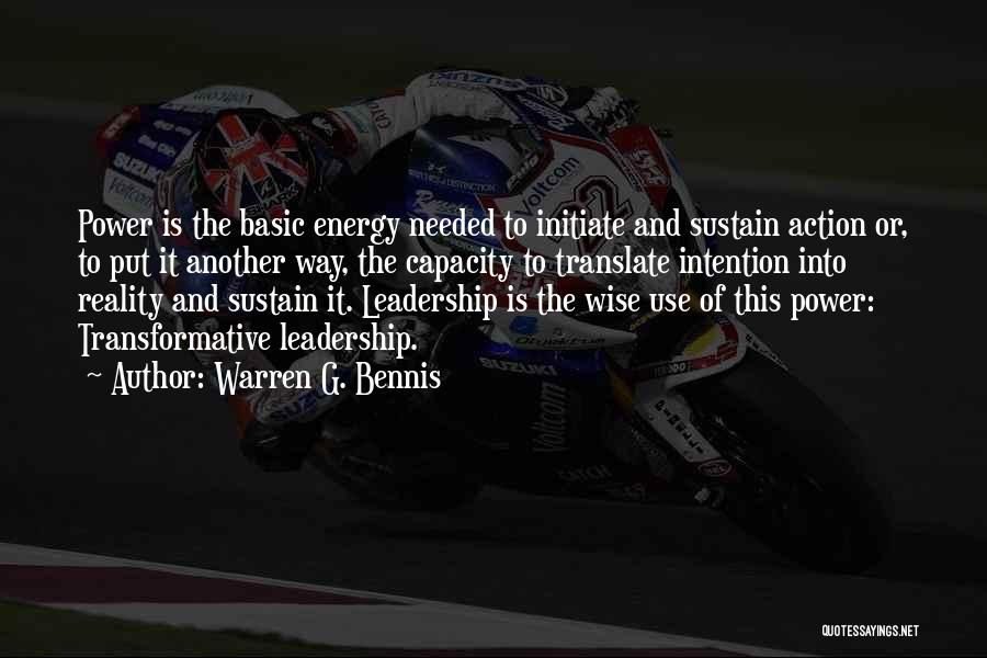 Warren G. Bennis Quotes: Power Is The Basic Energy Needed To Initiate And Sustain Action Or, To Put It Another Way, The Capacity To