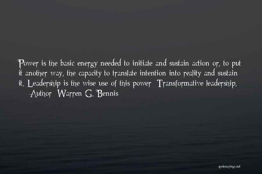 Warren G. Bennis Quotes: Power Is The Basic Energy Needed To Initiate And Sustain Action Or, To Put It Another Way, The Capacity To