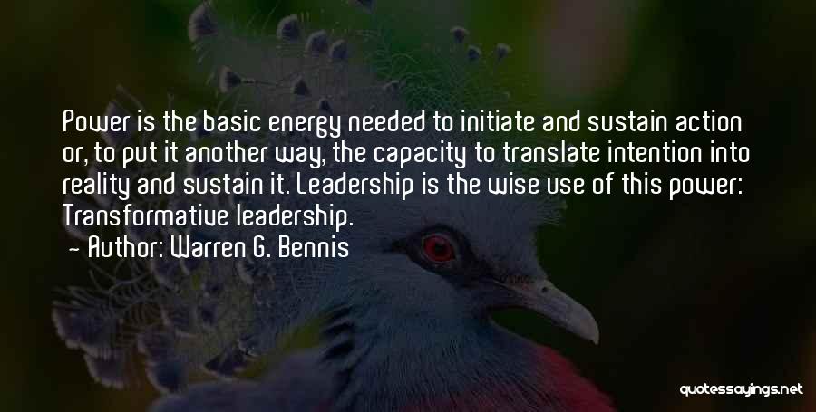 Warren G. Bennis Quotes: Power Is The Basic Energy Needed To Initiate And Sustain Action Or, To Put It Another Way, The Capacity To