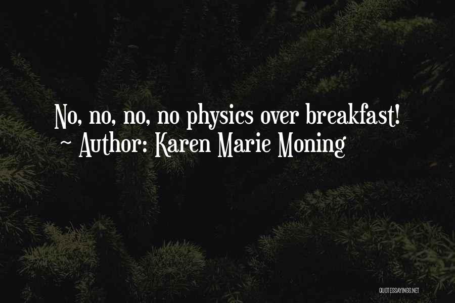 Karen Marie Moning Quotes: No, No, No, No Physics Over Breakfast!