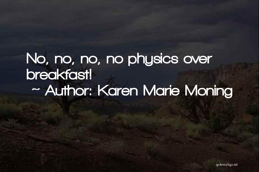 Karen Marie Moning Quotes: No, No, No, No Physics Over Breakfast!
