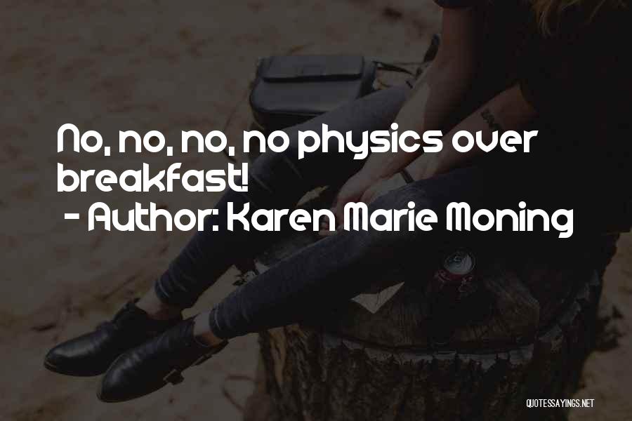 Karen Marie Moning Quotes: No, No, No, No Physics Over Breakfast!