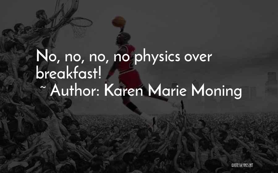 Karen Marie Moning Quotes: No, No, No, No Physics Over Breakfast!