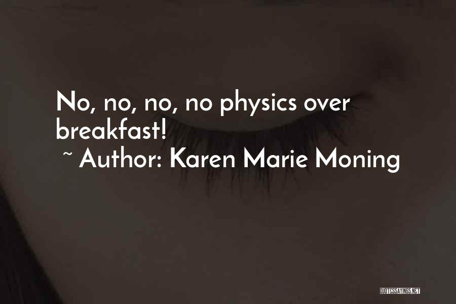 Karen Marie Moning Quotes: No, No, No, No Physics Over Breakfast!