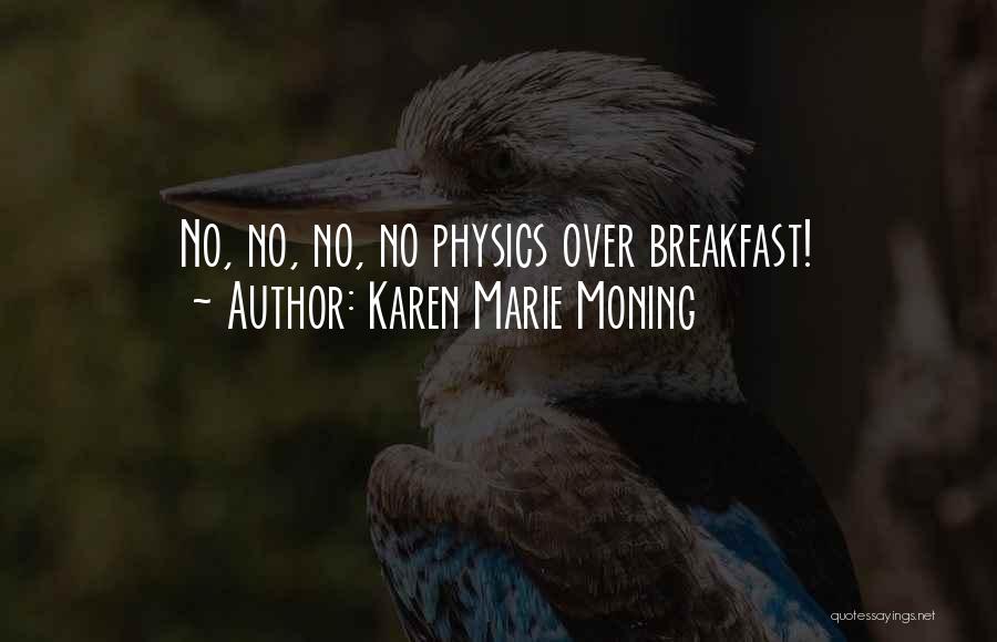 Karen Marie Moning Quotes: No, No, No, No Physics Over Breakfast!