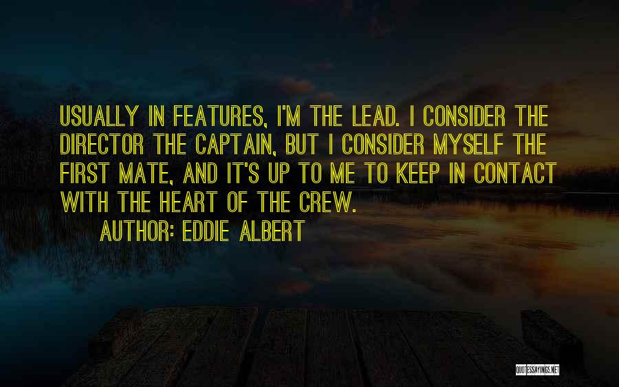 Eddie Albert Quotes: Usually In Features, I'm The Lead. I Consider The Director The Captain, But I Consider Myself The First Mate, And