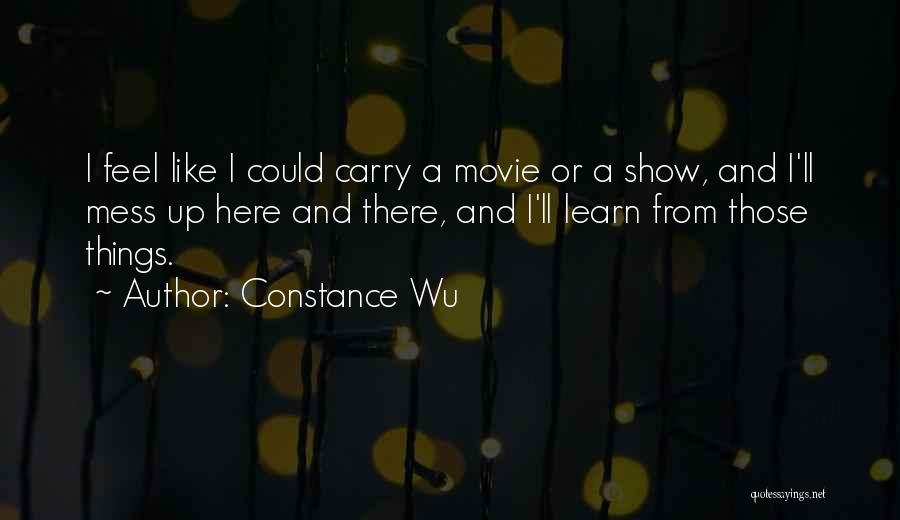 Constance Wu Quotes: I Feel Like I Could Carry A Movie Or A Show, And I'll Mess Up Here And There, And I'll