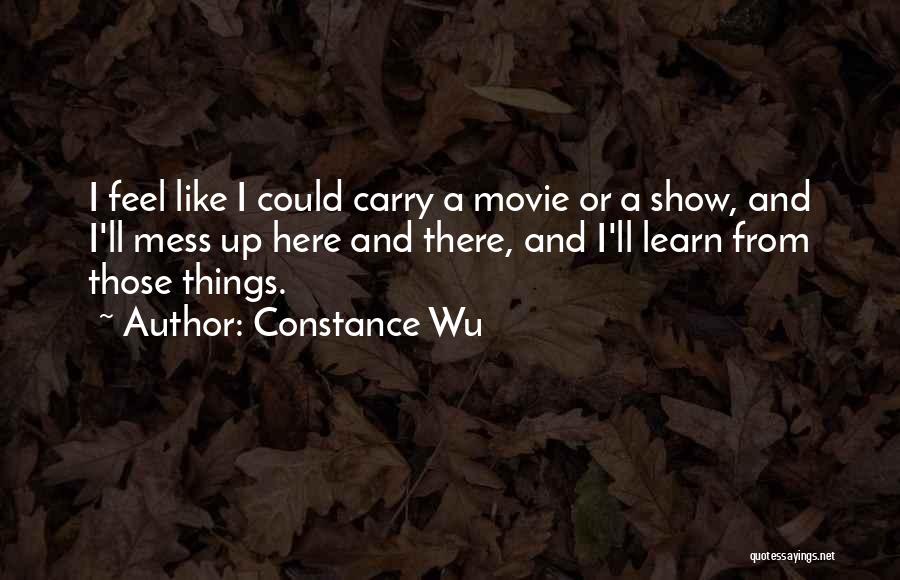 Constance Wu Quotes: I Feel Like I Could Carry A Movie Or A Show, And I'll Mess Up Here And There, And I'll
