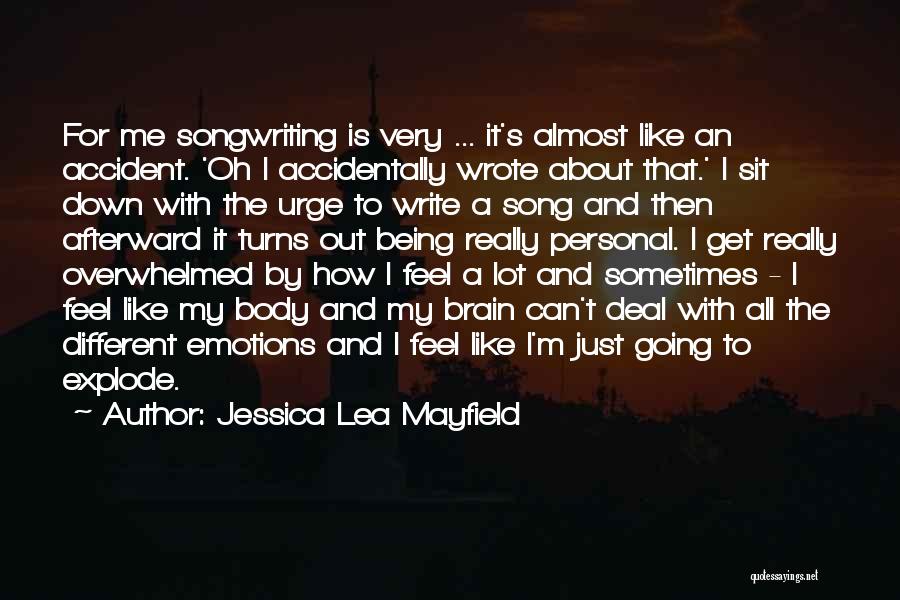 Jessica Lea Mayfield Quotes: For Me Songwriting Is Very ... It's Almost Like An Accident. 'oh I Accidentally Wrote About That.' I Sit Down