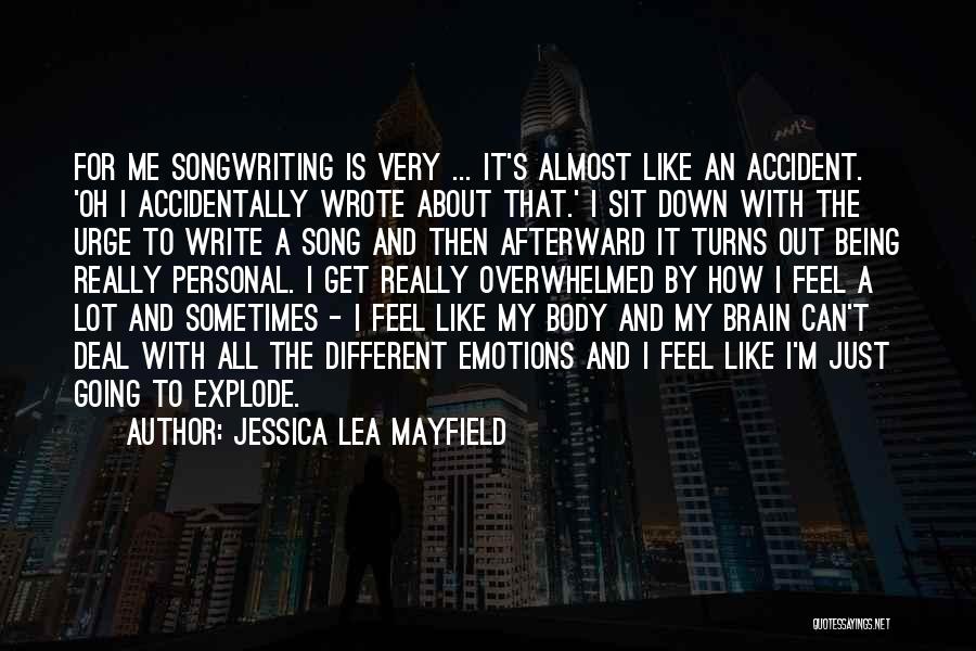 Jessica Lea Mayfield Quotes: For Me Songwriting Is Very ... It's Almost Like An Accident. 'oh I Accidentally Wrote About That.' I Sit Down