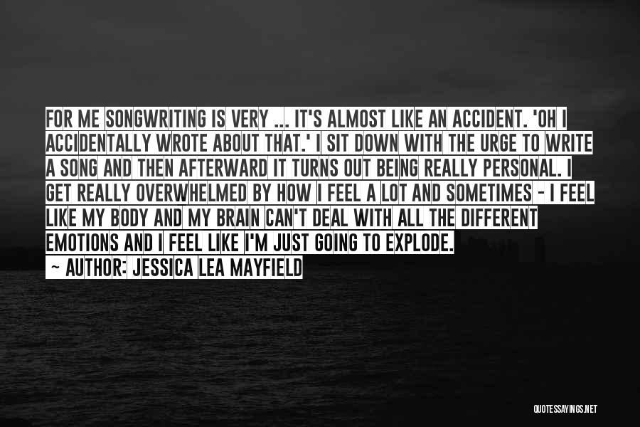 Jessica Lea Mayfield Quotes: For Me Songwriting Is Very ... It's Almost Like An Accident. 'oh I Accidentally Wrote About That.' I Sit Down