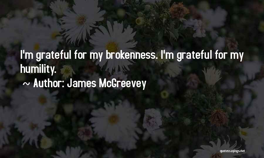 James McGreevey Quotes: I'm Grateful For My Brokenness. I'm Grateful For My Humility.