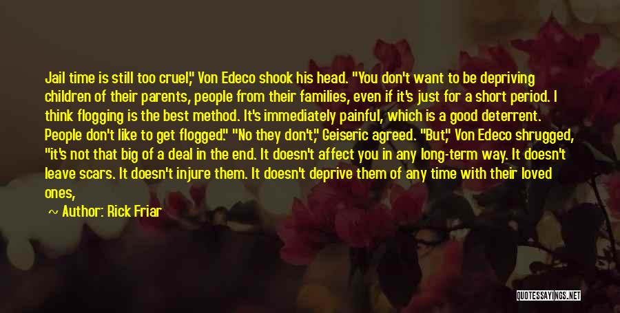Rick Friar Quotes: Jail Time Is Still Too Cruel, Von Edeco Shook His Head. You Don't Want To Be Depriving Children Of Their
