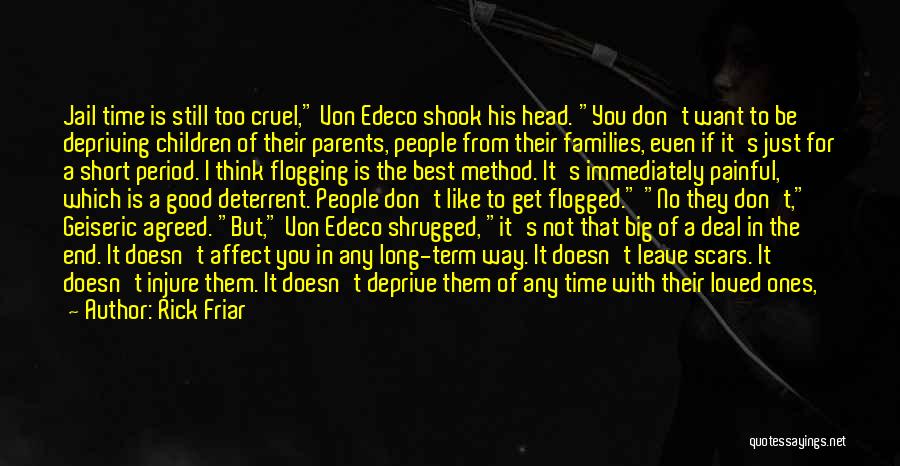 Rick Friar Quotes: Jail Time Is Still Too Cruel, Von Edeco Shook His Head. You Don't Want To Be Depriving Children Of Their