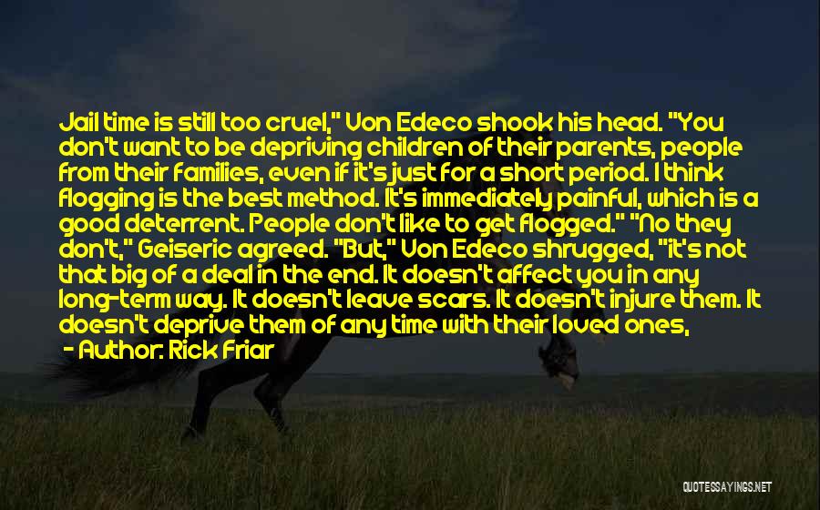 Rick Friar Quotes: Jail Time Is Still Too Cruel, Von Edeco Shook His Head. You Don't Want To Be Depriving Children Of Their