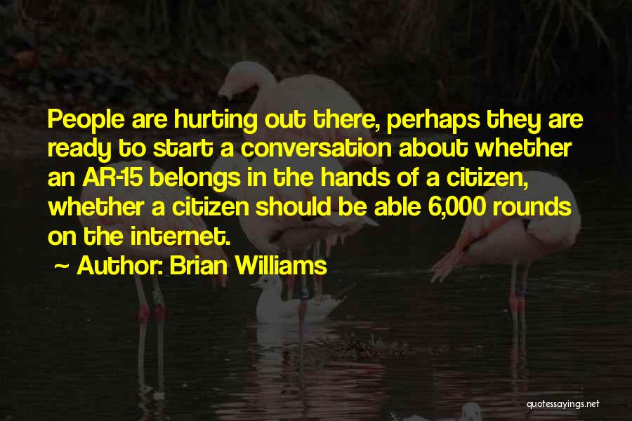 Brian Williams Quotes: People Are Hurting Out There, Perhaps They Are Ready To Start A Conversation About Whether An Ar-15 Belongs In The