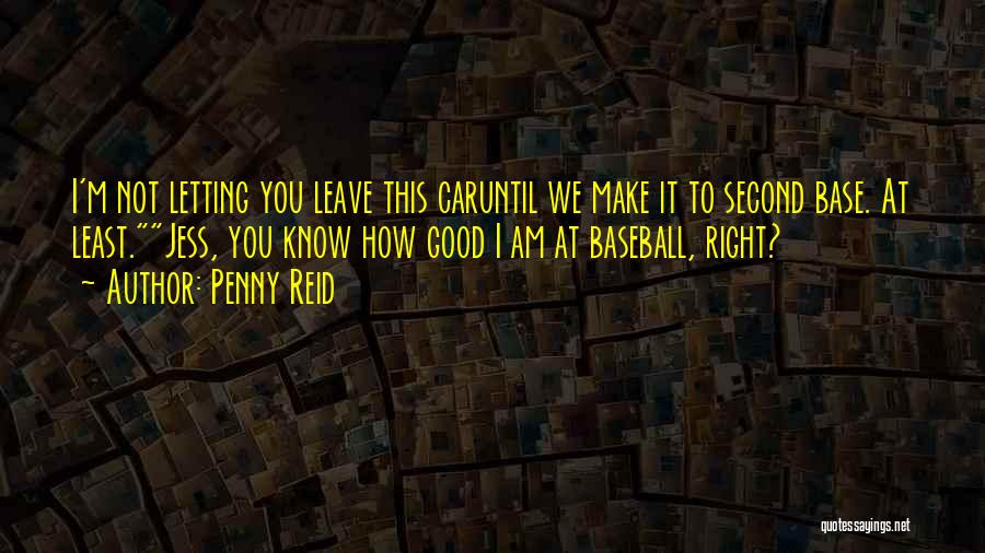 Penny Reid Quotes: I'm Not Letting You Leave This Caruntil We Make It To Second Base. At Least.jess, You Know How Good I