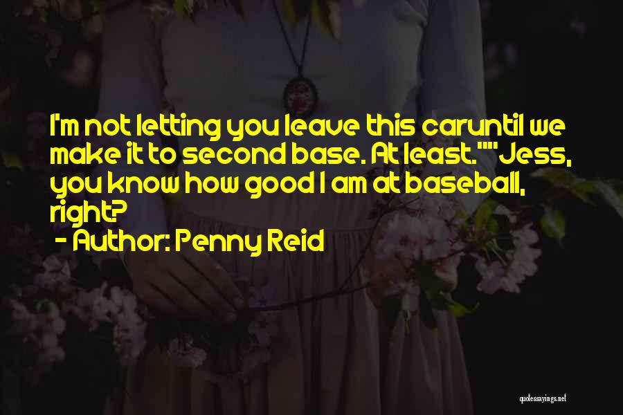 Penny Reid Quotes: I'm Not Letting You Leave This Caruntil We Make It To Second Base. At Least.jess, You Know How Good I