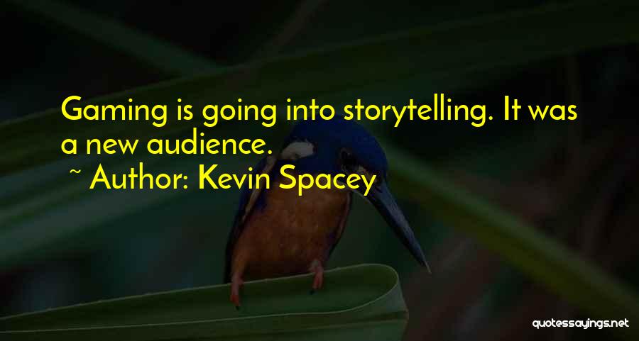 Kevin Spacey Quotes: Gaming Is Going Into Storytelling. It Was A New Audience.