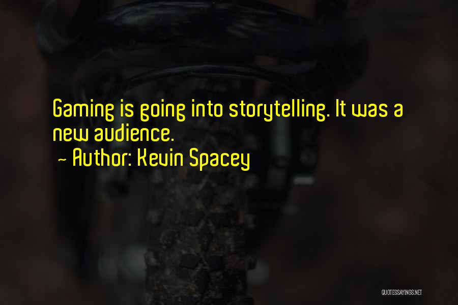 Kevin Spacey Quotes: Gaming Is Going Into Storytelling. It Was A New Audience.