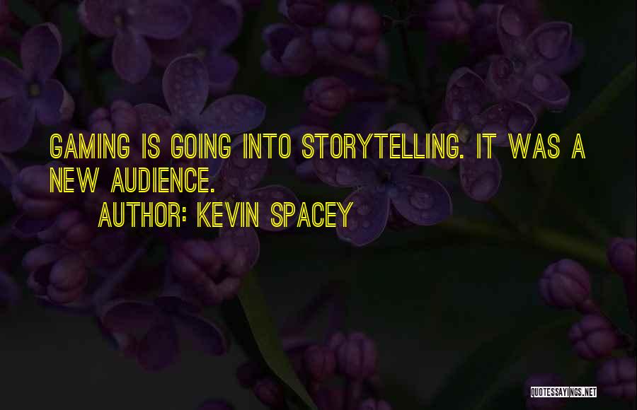 Kevin Spacey Quotes: Gaming Is Going Into Storytelling. It Was A New Audience.