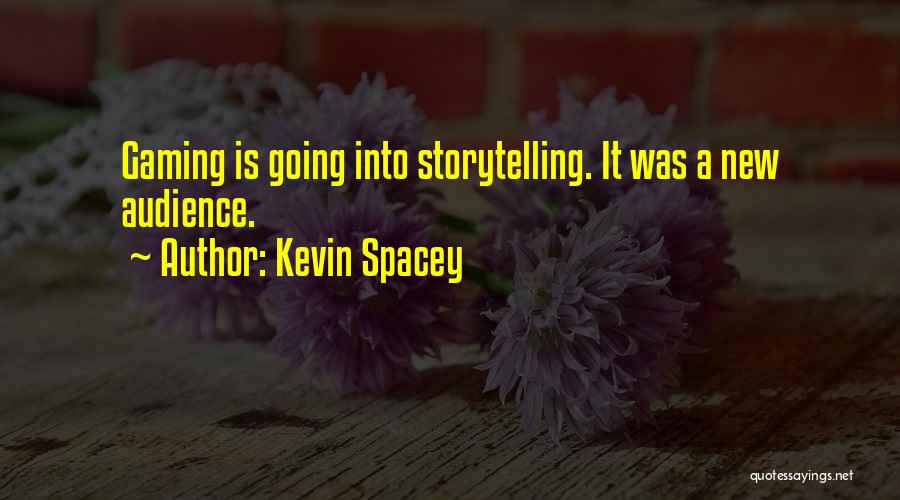 Kevin Spacey Quotes: Gaming Is Going Into Storytelling. It Was A New Audience.