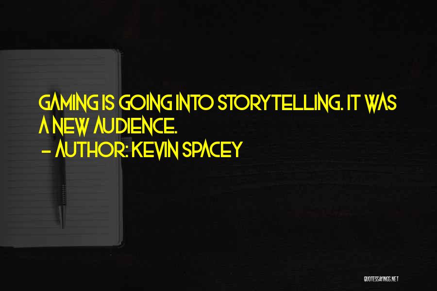 Kevin Spacey Quotes: Gaming Is Going Into Storytelling. It Was A New Audience.