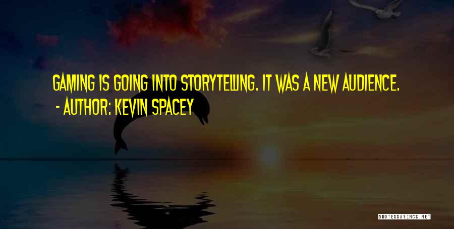 Kevin Spacey Quotes: Gaming Is Going Into Storytelling. It Was A New Audience.