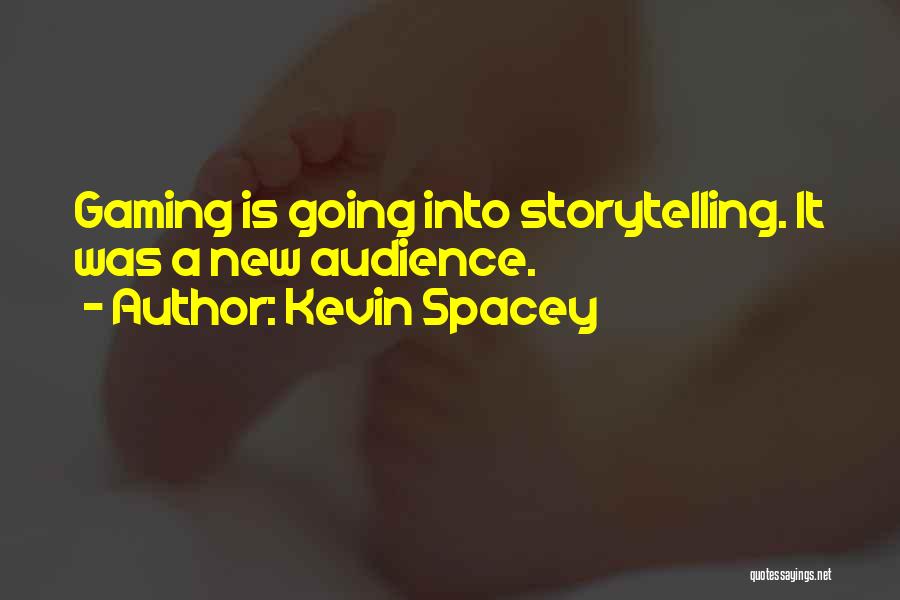 Kevin Spacey Quotes: Gaming Is Going Into Storytelling. It Was A New Audience.