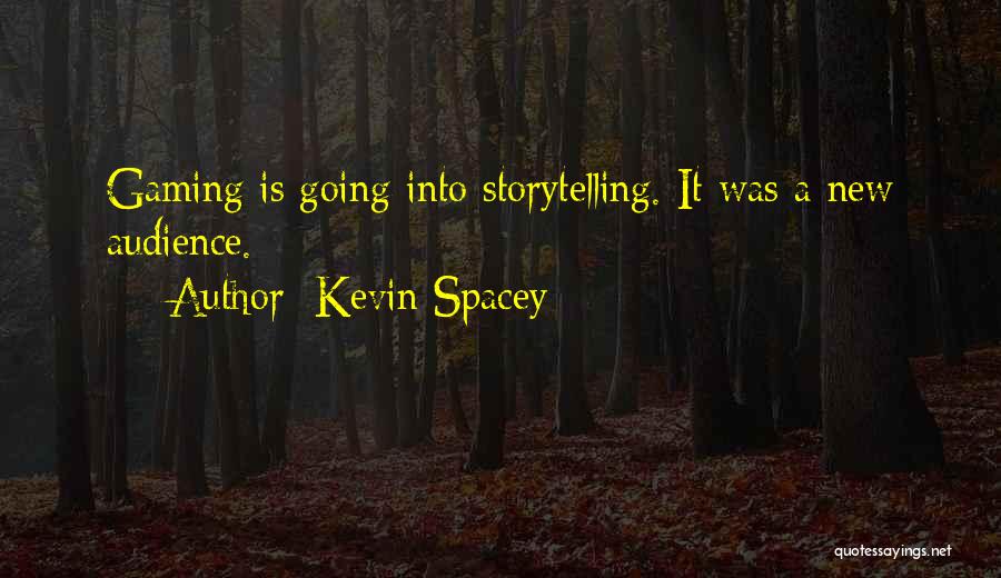 Kevin Spacey Quotes: Gaming Is Going Into Storytelling. It Was A New Audience.